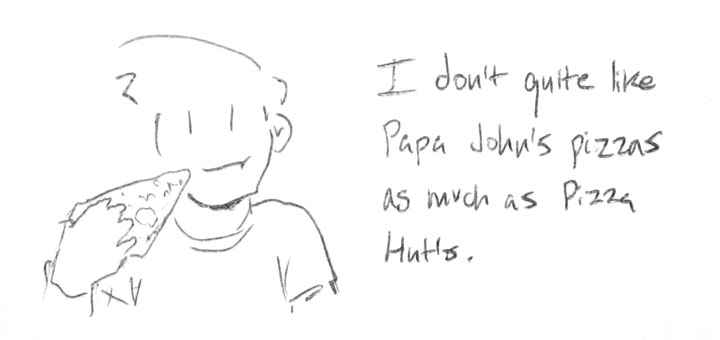 I don't quite like Papa John's pizzas