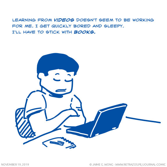 I can't learn from videos